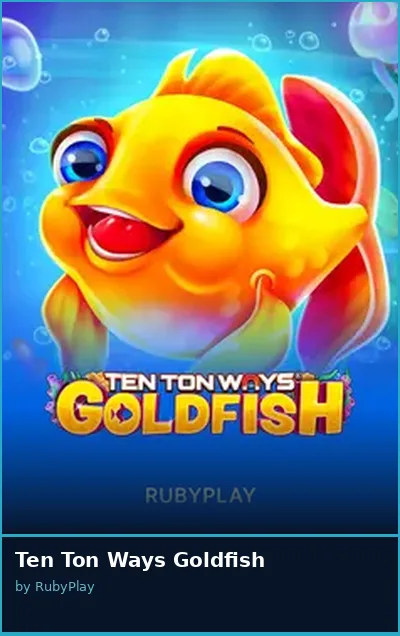 Ten Ton Ways Goldfish